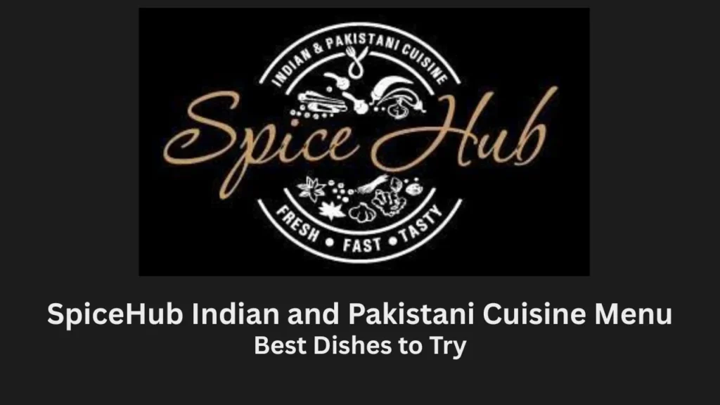 spicehub indian and pakistani cuisine menu